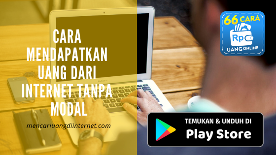 Cara Mendapatkan Uang Dari Internet Tanpa Modal Uang Dari Internet Tanpa Modal