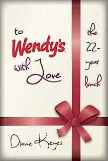 To Wendy's With Love: The 22-Year Lunch - a Memoir by Wendy Keyes
