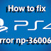 How to fix error np-36006-5 in PS4 (EASY TRICK)