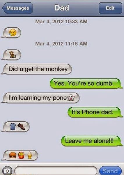Did you get the monkey.Yes You're so dumb. I'm learning my pone. It's Phone dad. leave me alone ...