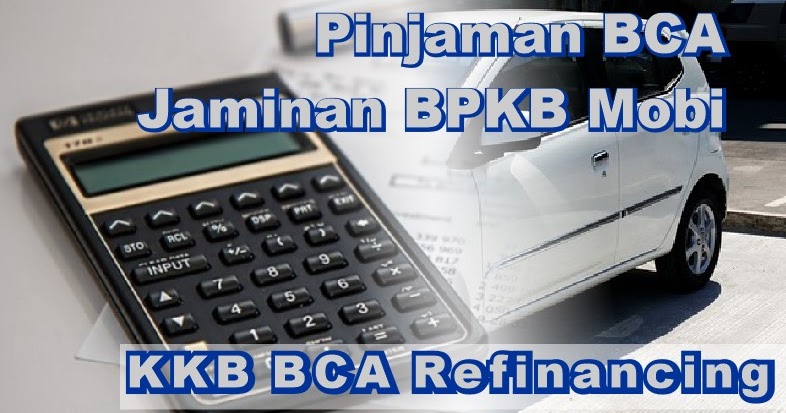 Pinjaman Bank BCA dengan Jaminan BPKB Mobil - KTA BANK 2022