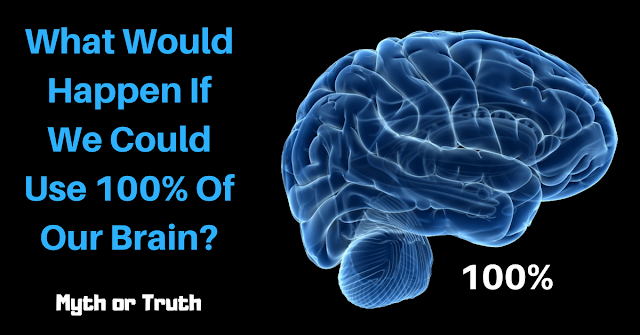 Learn All About What Would Happen If We Could Use 100% Of Our Brain? Myth or Truth http://www.mysterytechs.com/2018/05/We-Could-Use-100-Of-Our-Brain.html