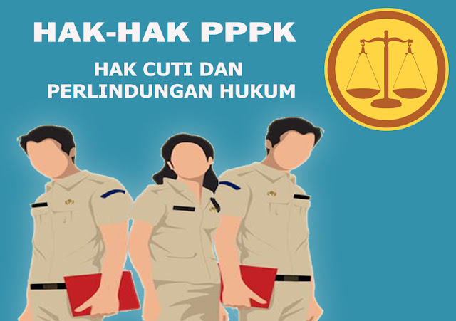  Perlindungan dan Hak Cuti Pegawai Pemerintah dengan Perjanjian Kerja  Hak-hak PPPK selain Gaji PPPK yaitu Perlindungan dan Cuti