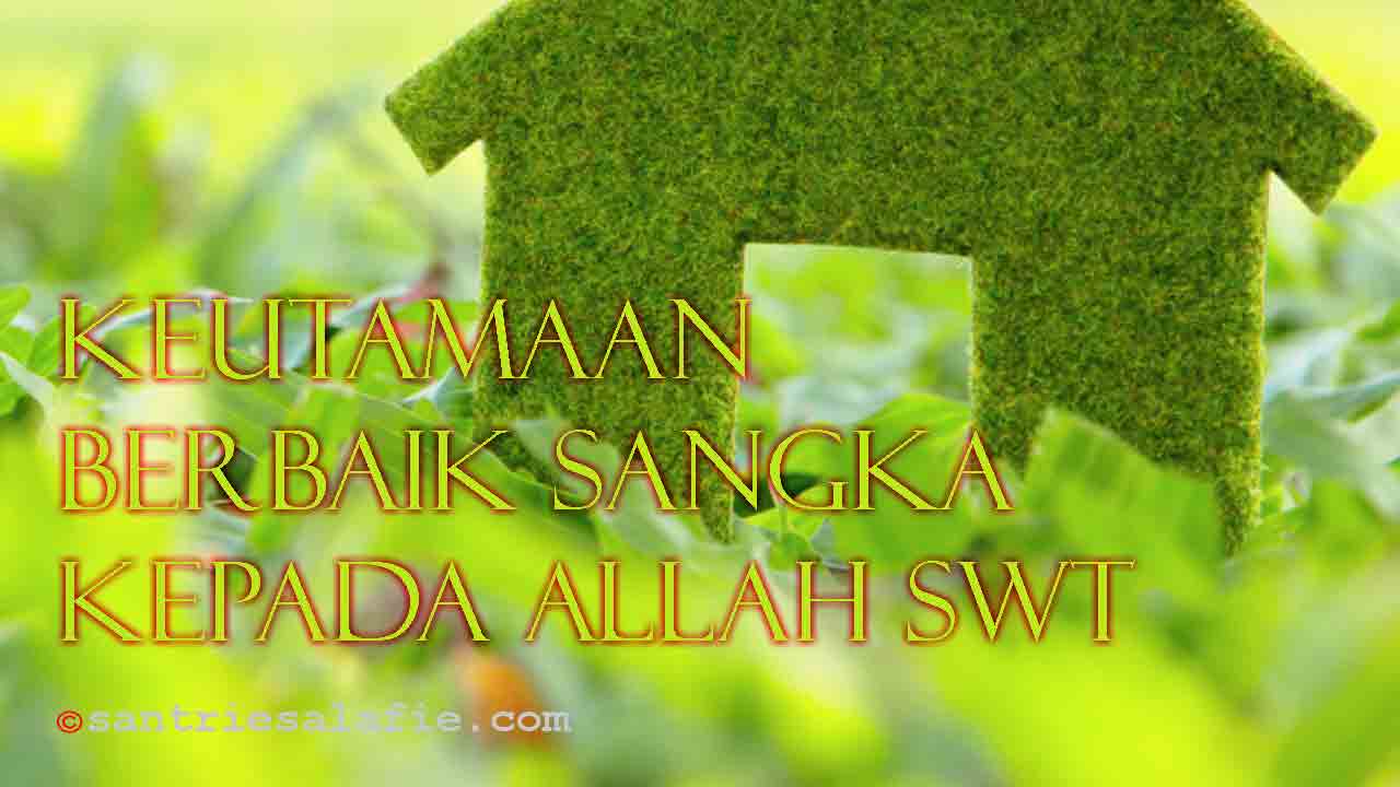 Keutamaan Berbaik Sangka Kepada Allah swt by Santrie Salafie