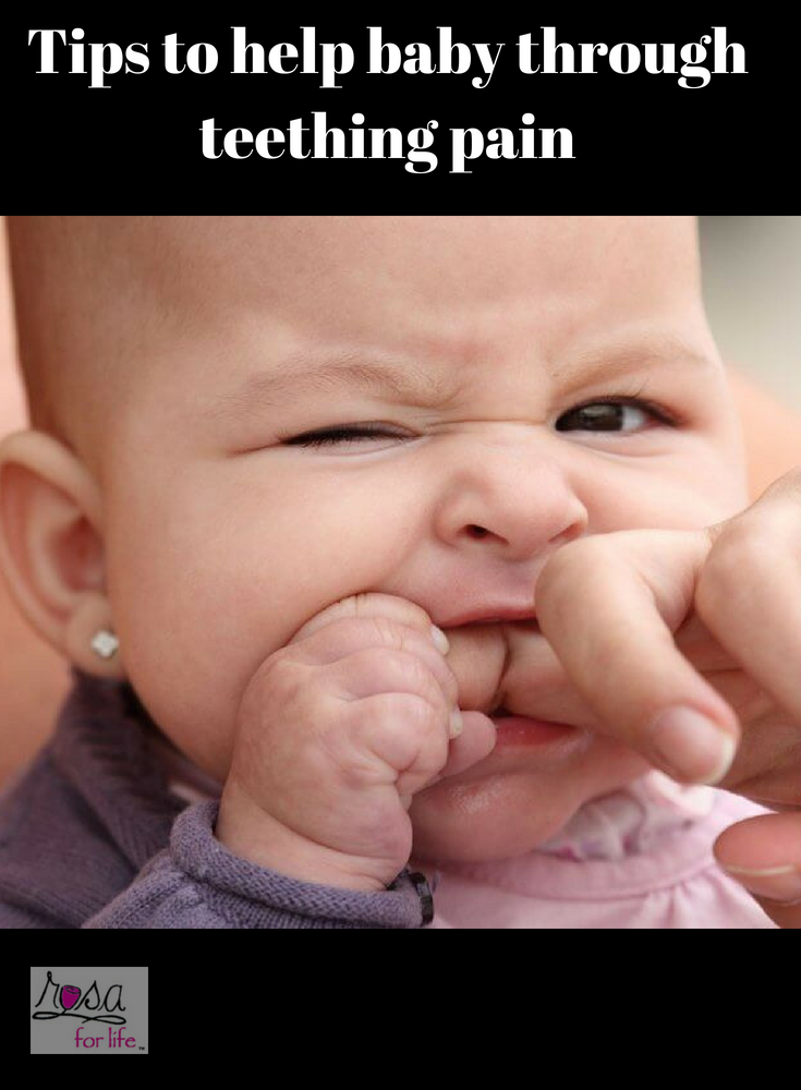 Tips to help baby through teething pain Rosa For Life