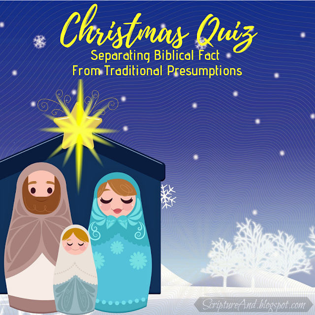 Christmas Quiz: Separating Biblical Fact from Traditional Presumptions | scriptureand.blogspot.com