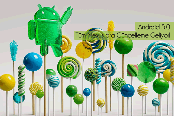 Google, Nexus Cihazlarına Android 5.0 Güncellemesi Google, Nexus Cihazlarına Android 5.0 Güncellemesi
