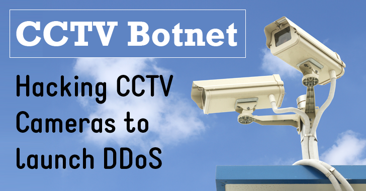 Hacking CCTV Cameras to Launch DDoS Attacks