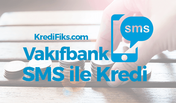 Vakıfbank SMS ile Kredi Başvurusu Nasıl Yapılır? Vakıfbank SMS Kredi Başvurusu Nasıl Yapılır?