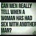Romance: Can Men Really Tell When A Woman Has Had S*x With Another Man?