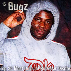 Top 20 Most Unusual Rockstar Deaths: 15. Bugz