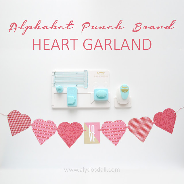 Aly Dosdall easy heart garland with the alphabet punch board