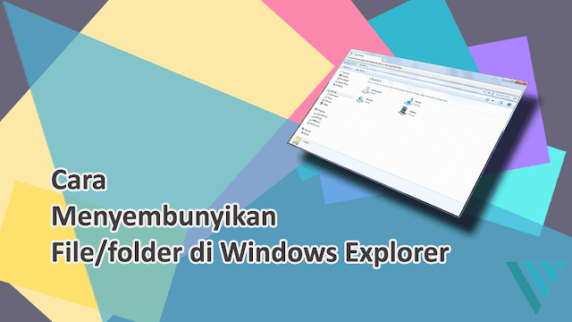 Menyembunyikan file dan folder di windows explorer