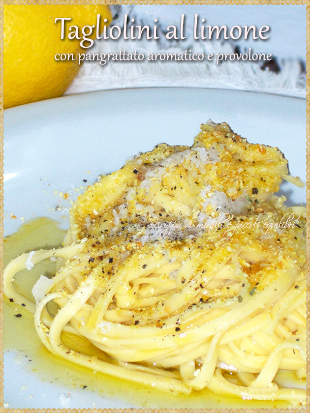 Tagliolini al limone con pangrattato aromatico e provolone