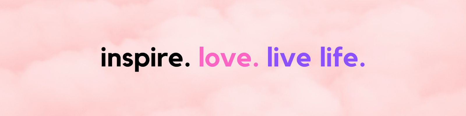 Inspire. Love. Live Life. ♥