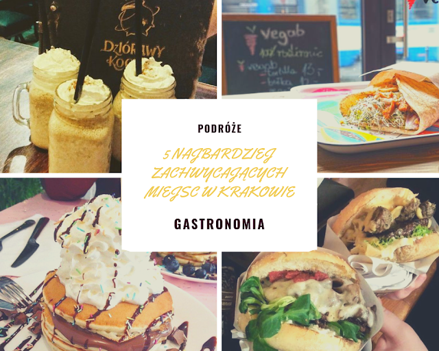 5 NAJBARDZIEJ ZACHWYCAJĄCYCH MIEJSC W KRAKOWIE - GASTRONOMIA
