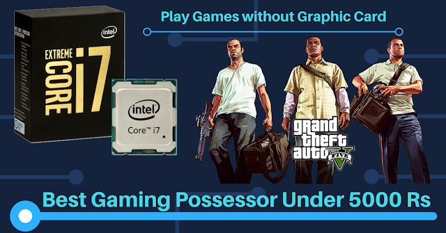 Best Gaming Possessor Under 5000 Rs So Famous? - Play Famous Games Without GPU http://www.mysterytechs.com/2018/02/best-gaming-possessor-under-5000-rs-so.html