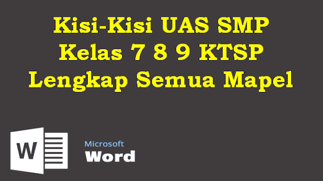 Kisi-Kisi UAS SMP Kelas 7 8 9 KTSP Lengkap Kisi-Kisi UAS SMP Kelas 7 8 9 KTSP Lengkap