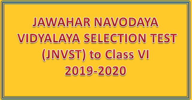 JAWAHAR NAVODAYA VIDYALAYA SELECTION TEST (JNVST) to Class VI for 2019-2020