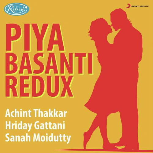 Piya Basanti Redux - Achint Thakkar