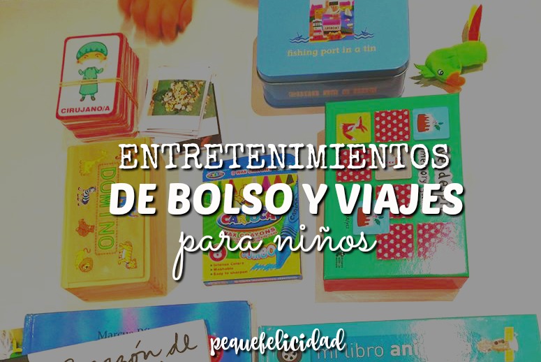 PEQUEfelicidad: 20 ENTRETENIMIENTOS DE BOLSO Y PARA NIÑOS
