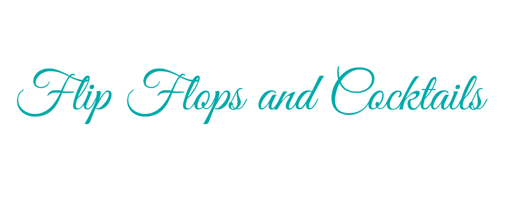 Flip Flops and Cocktails