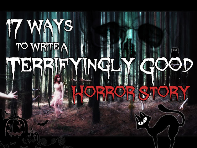 17 Ways To Write A Terrifyingly Good Horror Story