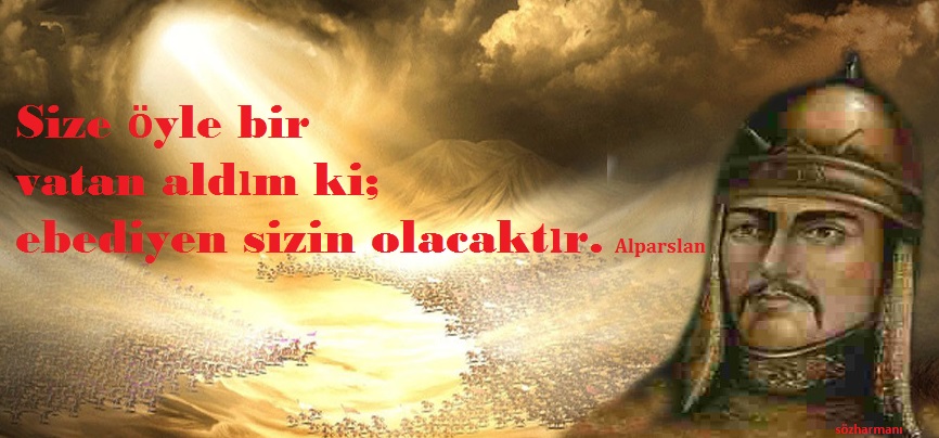 SULTAN ALPARSLAN'IN TARİHE GEÇEN SÖZLERİ