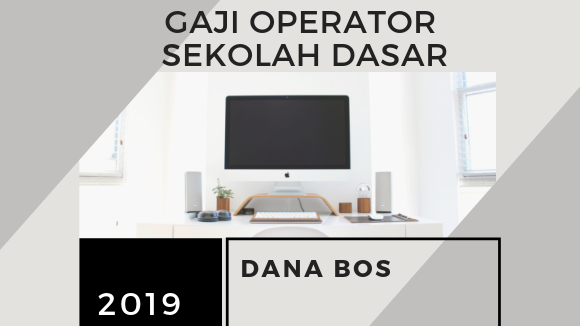 Gaji Operator Sekolah Dasar 2020 Dari Dana Bos Vandi Id