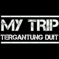 My trip tergantung duit My trip tergantung duit