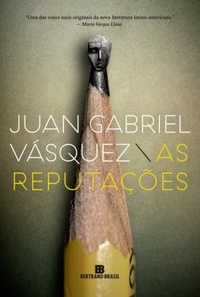 Resenha #180: As Reputações - Juan Gabriel Vásquez