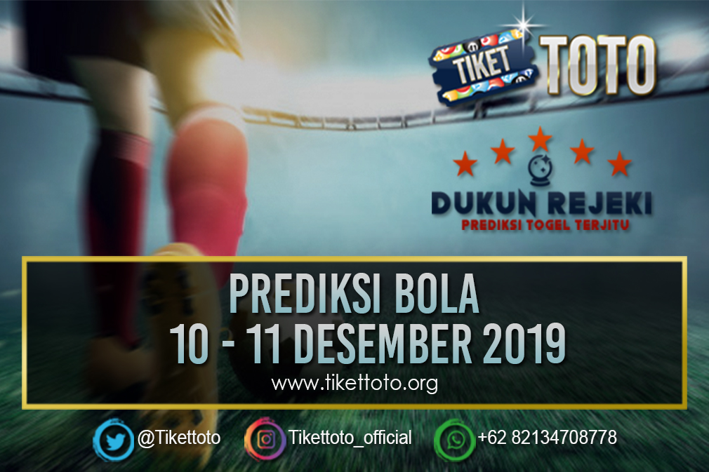 PREDIKSI BOLA TANGGAL 10 – 11 DESEMBER 2019