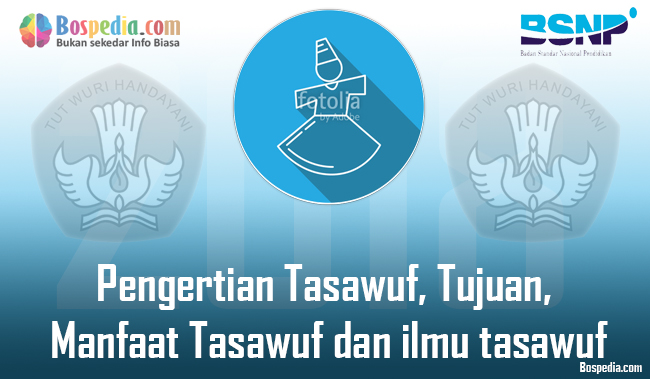Pengertian Tasawuf, Tujuan, Manfaat Tasawuf dan ilmu tasawuf - Bospedia