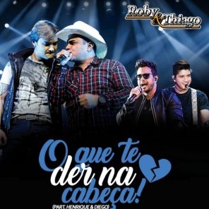 Baixar Música O Que Te Der na Cabeça – Roby e Thiago part. Henrique e Diego Baixar Música O Que Te Der na Cabeça – Roby e Thiago part. Henrique e Diego