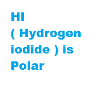 HI ( Hydrogen iodide ) is Polar
