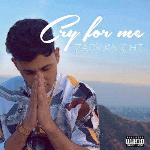 Cry For Me - Zack Knight (2017) Cry For Me - Zack Knight (2017)