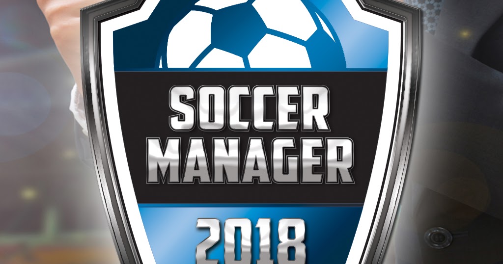 download soccer manager 2018 download soccer manager 2018