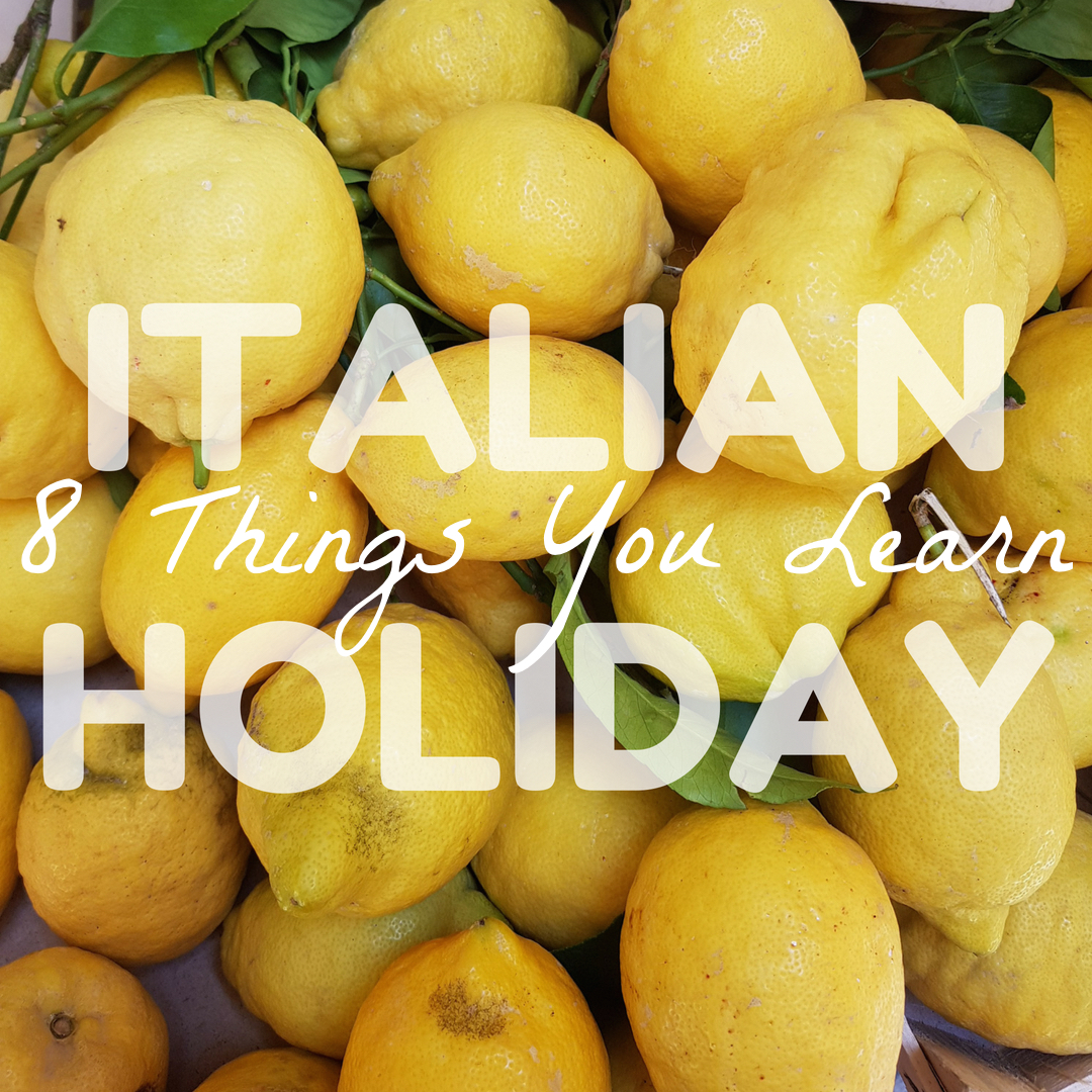 italy holiday sorrento lemons what learn during travel