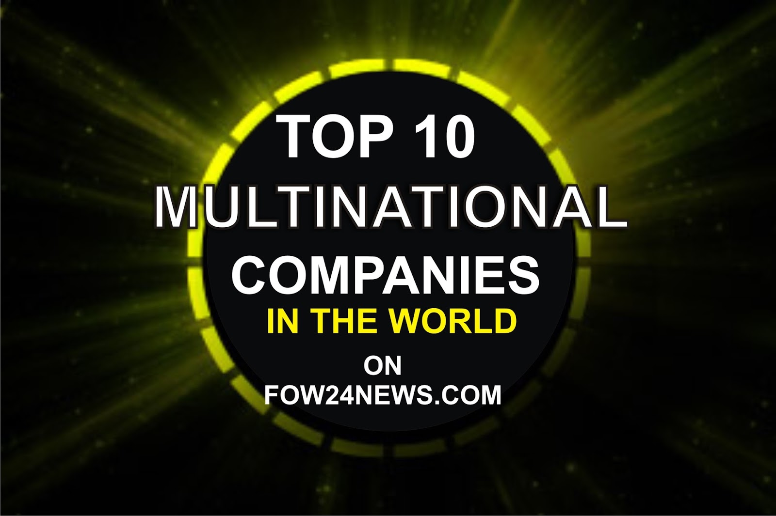 Top 10 Multinational Companies in The WorldOn FOW 24 NEWS