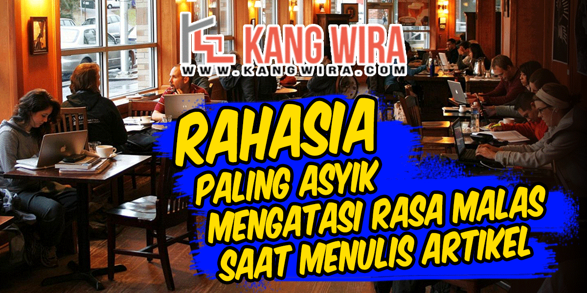 Rahasia Paling Asyik Mengatasi Rasa Malas Saat Menulis Artikel Rahasia Paling Asyik Mengatasi Rasa Malas Saat Menulis Artikel