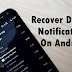 How To Recover Lost Notifications On Any Android Phone