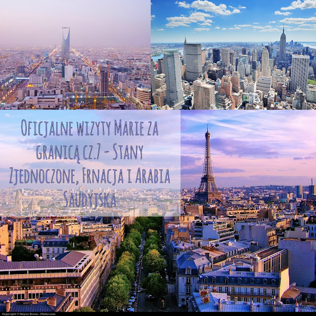 Oficjalne wizyty Marie za granicą cz.7 - Stany Zjednoczone, Francja i Arabia Saudyjska.