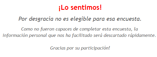 No es elegible a la encuesta Lo sentimos, no es elegible para la encuesta