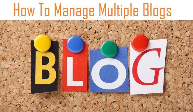 How To Manage Multiple Blogs Effectively