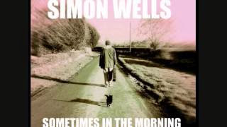 SIMON WELLS – Sometimes in the morning