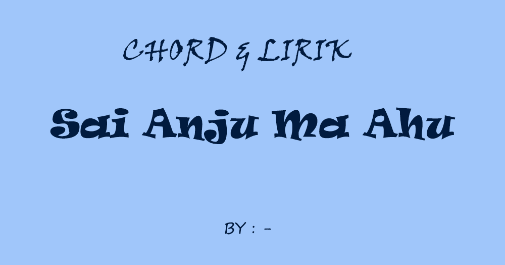Chord Sai Anju Ma Au Chord Walls