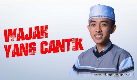 Lirik Lagu Hafidzul Ahkam Wajah Yang Cantik Syubbanul Muslimin Mabes Lirik