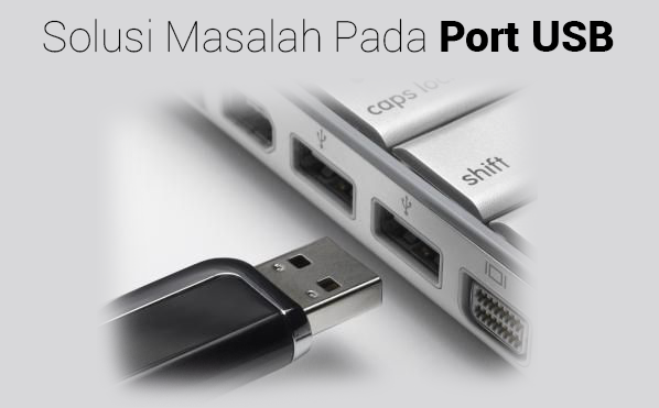 Cara Mengatasi Port USB Laptop Sering Tidak Berfungsi