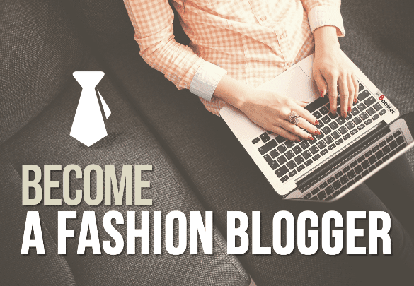 Become a Fashion Blogger Become a Fashion Blogger