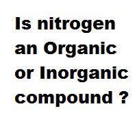 Is nitrogen an Organic or Inorganic compound ? Is nitrogen an Organic or Inorganic compound ?